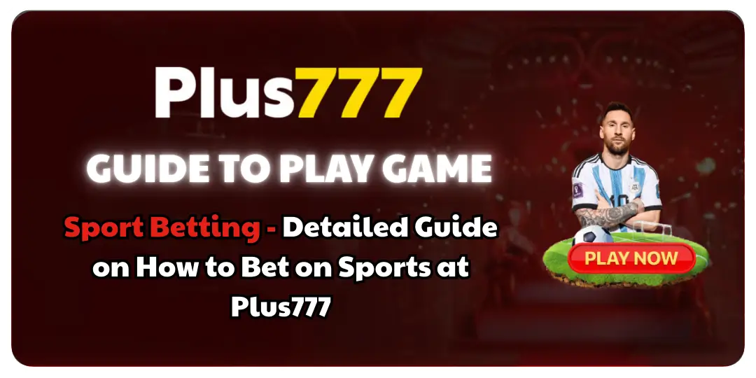 Sport Betting - Detailed Guide on How to Bet on Sports at Plus777 1 Detailed Guide on How to Bet on Sports at Plus777