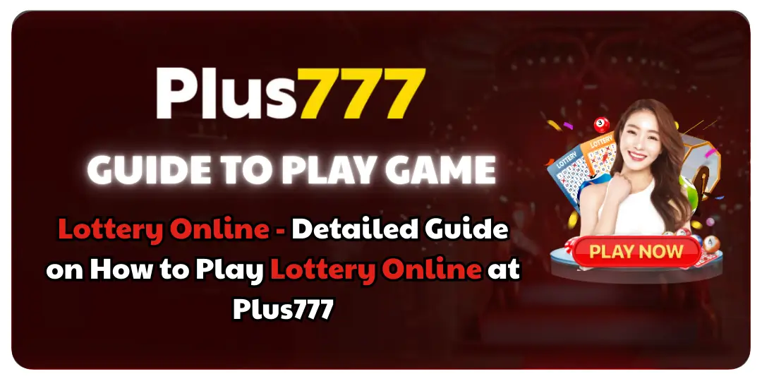 Lottery Online - Detailed Guide on How to Play Lottery Online at Plus777 1 Detailed Guide on How to Play Lottery Online plus777