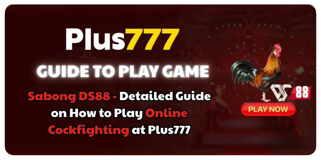 Sabong DS88 - Detailed Guide on How to Play Online Cockfighting at Plus777 1 Detailed Guide on How to Play Online Cockfighting at plus777