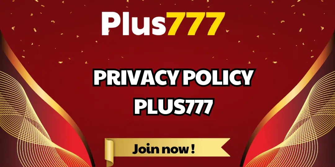 PRIVACY POLICY PLUS777 1 PRIVACY POLICY PLUS777
